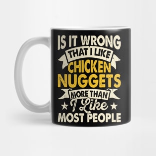 Is Wrong That I Like Chicken Nuggets More Than I Like Most People It T Shirt For Women Men T-Shirt Mug